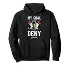 My Goal Is To Deny Yours Funny Witty Hoodie - Unique Graphic for Adults