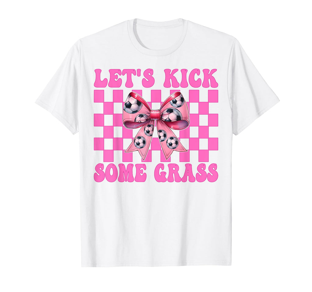 Lets Kick Some Grass Soccer Coquette T-Shirt - Streetwear Style Men Women