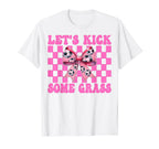 Lets Kick Some Grass Soccer Coquette T-Shirt - Streetwear Style Men Women