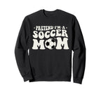 Pretend Im Soccer Mom Funny Soccer Sweatshirt - Trendy Graphic for Adults