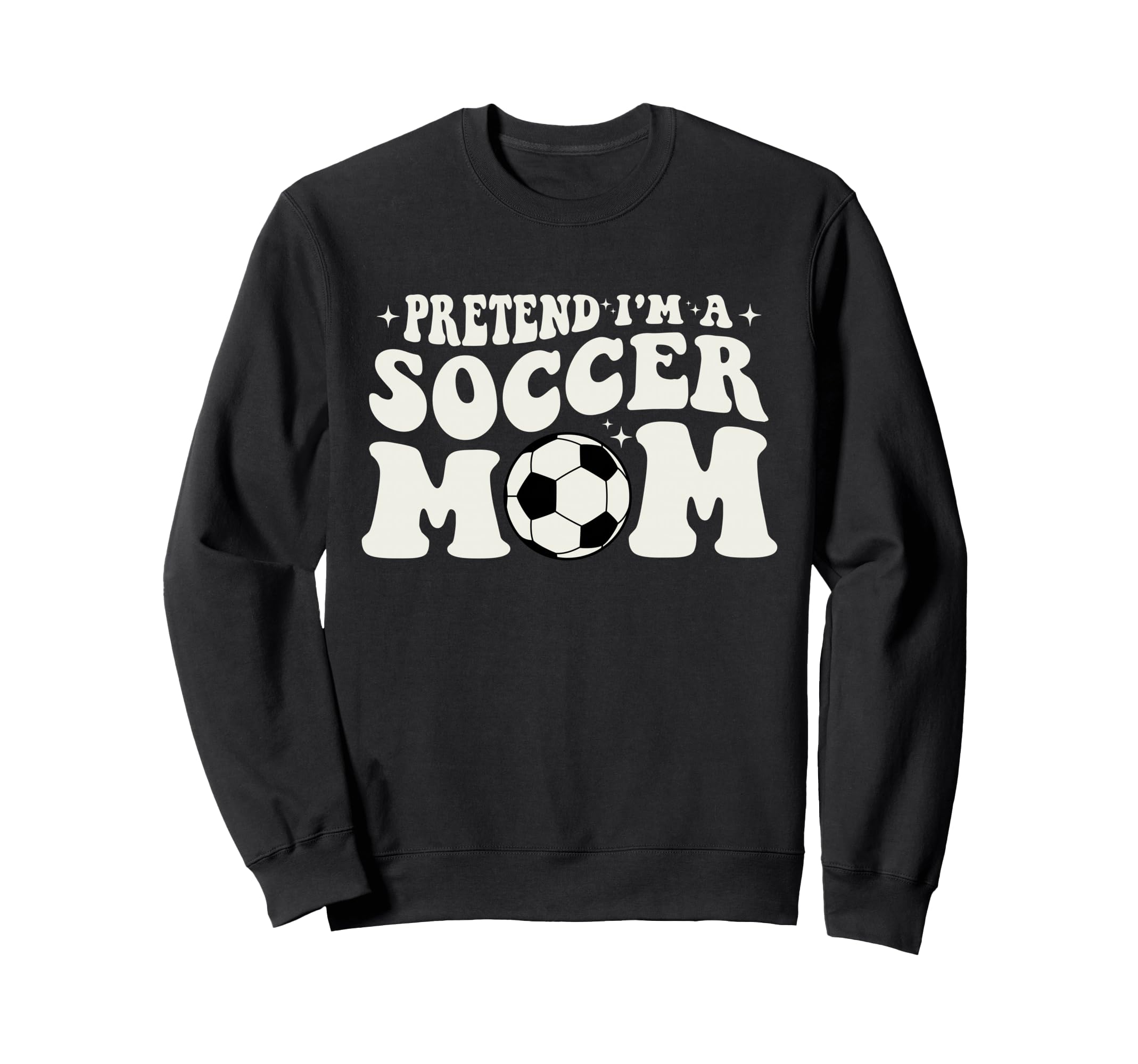 Pretend Im Soccer Mom Funny Soccer Sweatshirt - Trendy Graphic for Adults
