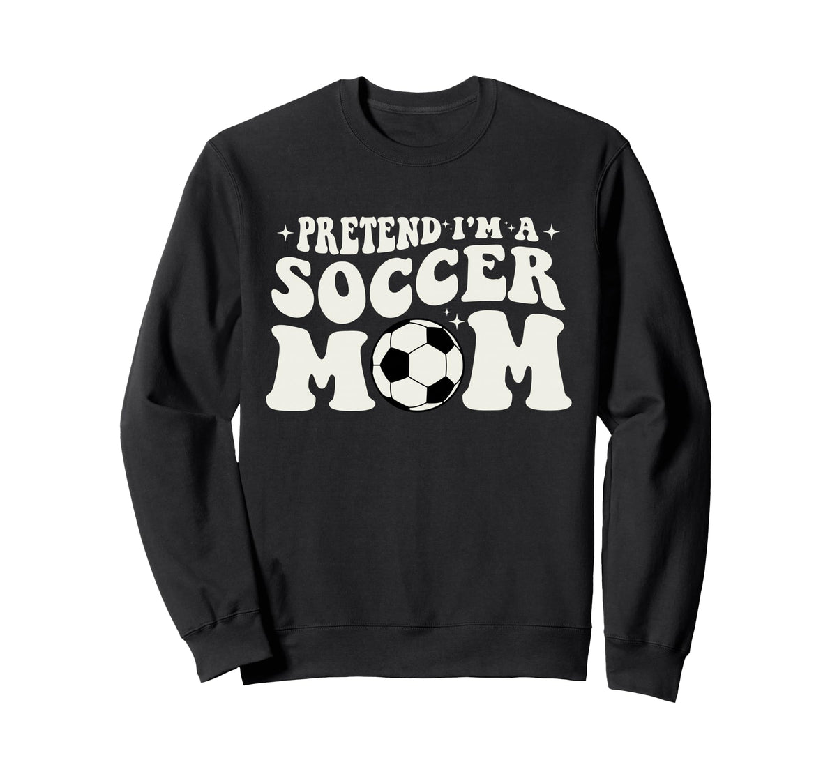 Pretend Im Soccer Mom Funny Sweatshirt - Casual Everyday Wear Men Women