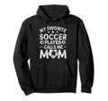 My Favorite Soccer Player Calls Me Mom Hoodie - Minimalist Print Men Women