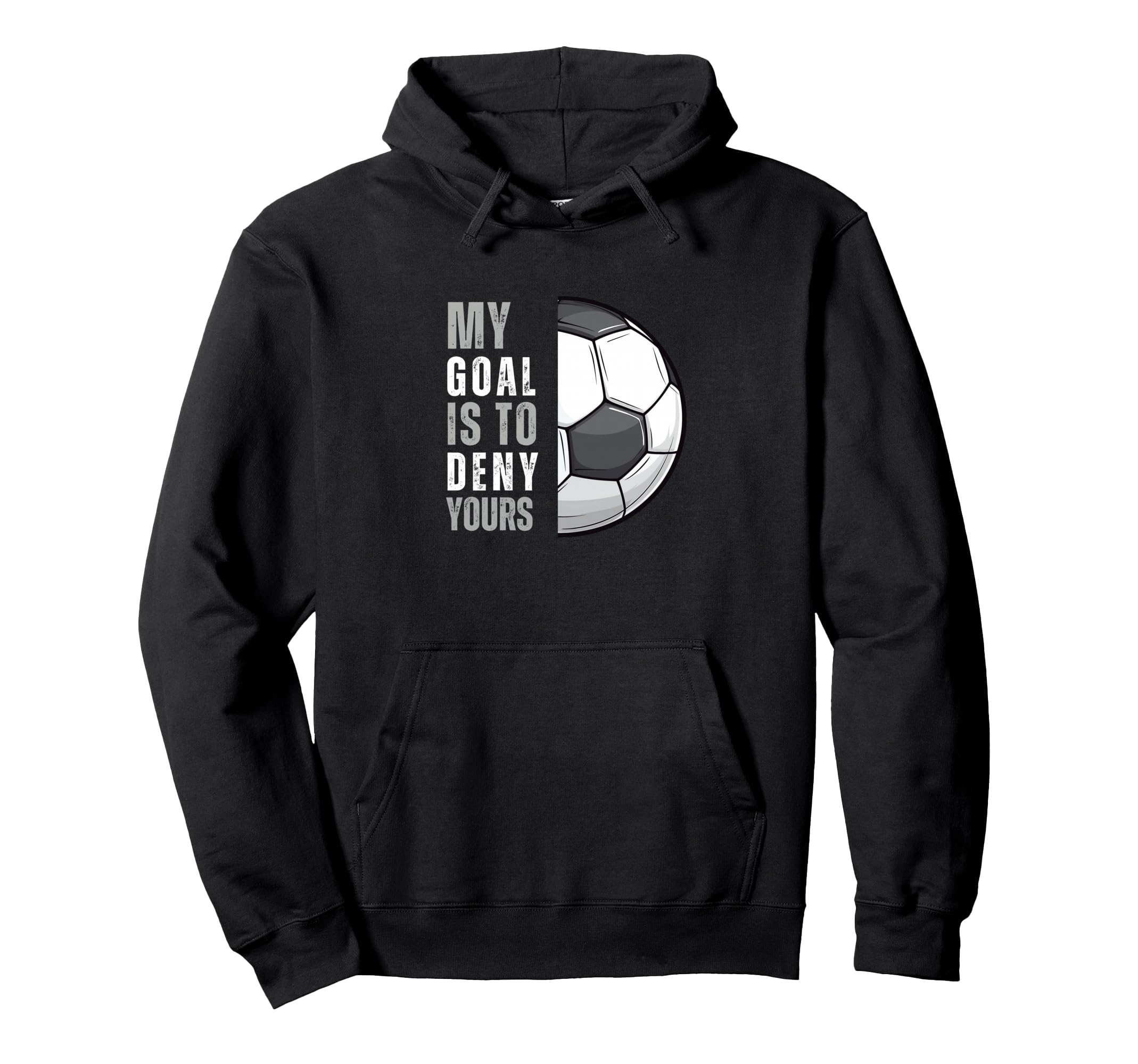 My Goal Is To Deny Yours Funny Soccer Hoodie - Novelty Apparel Unisex