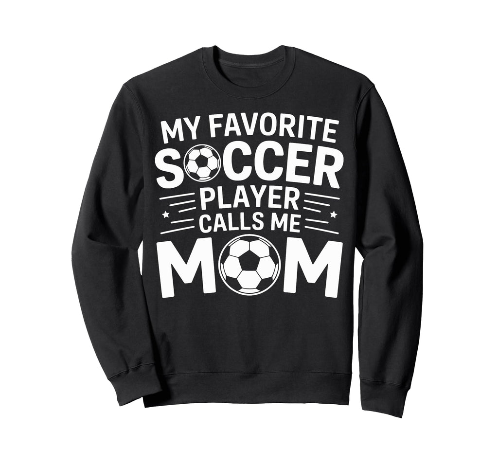 My Favorite Soccer Player Calls Me Mom Sweatshirt - Trendy Graphic Unisex