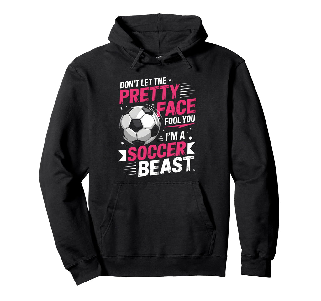 Dont Let Pretty Face Fool You Soccer Hoodie - Fun Novelty Design for Adults