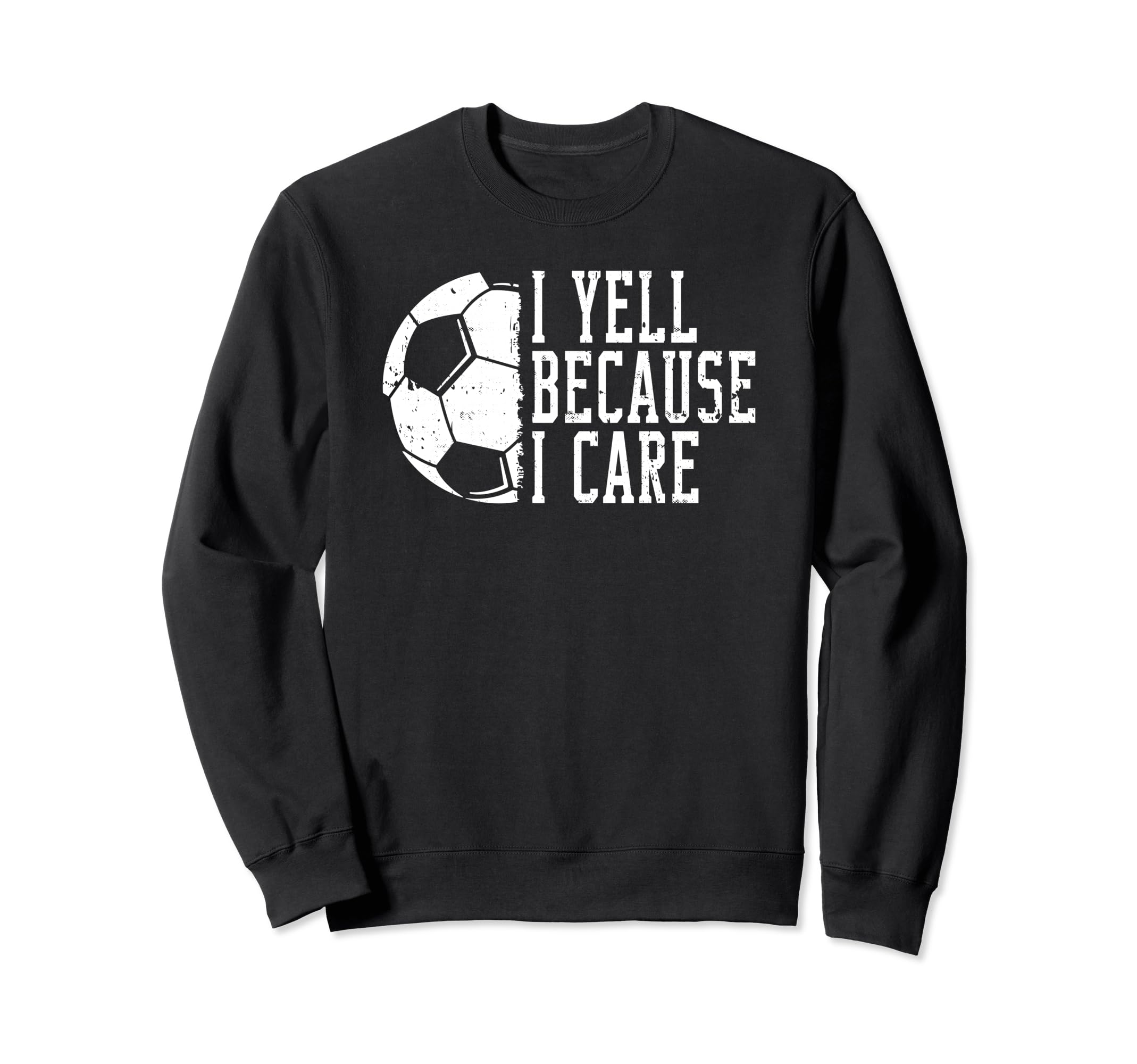 I Yell Because I Care Soccer Sweatshirt - Unique Graphic Unisex