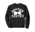 Soccer Sister Sweatshirt - Novelty Apparel Unisex