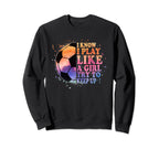 I Know I Play Like Try To Keep Up Funny Sweatshirt - Unique Graphic Unisex