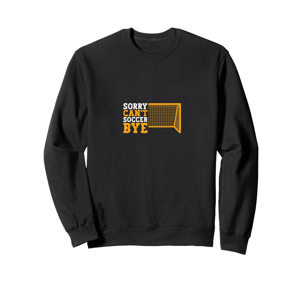 Sorry Cant Soccer Bye Sweatshirt - Aesthetic Graphic Men Women