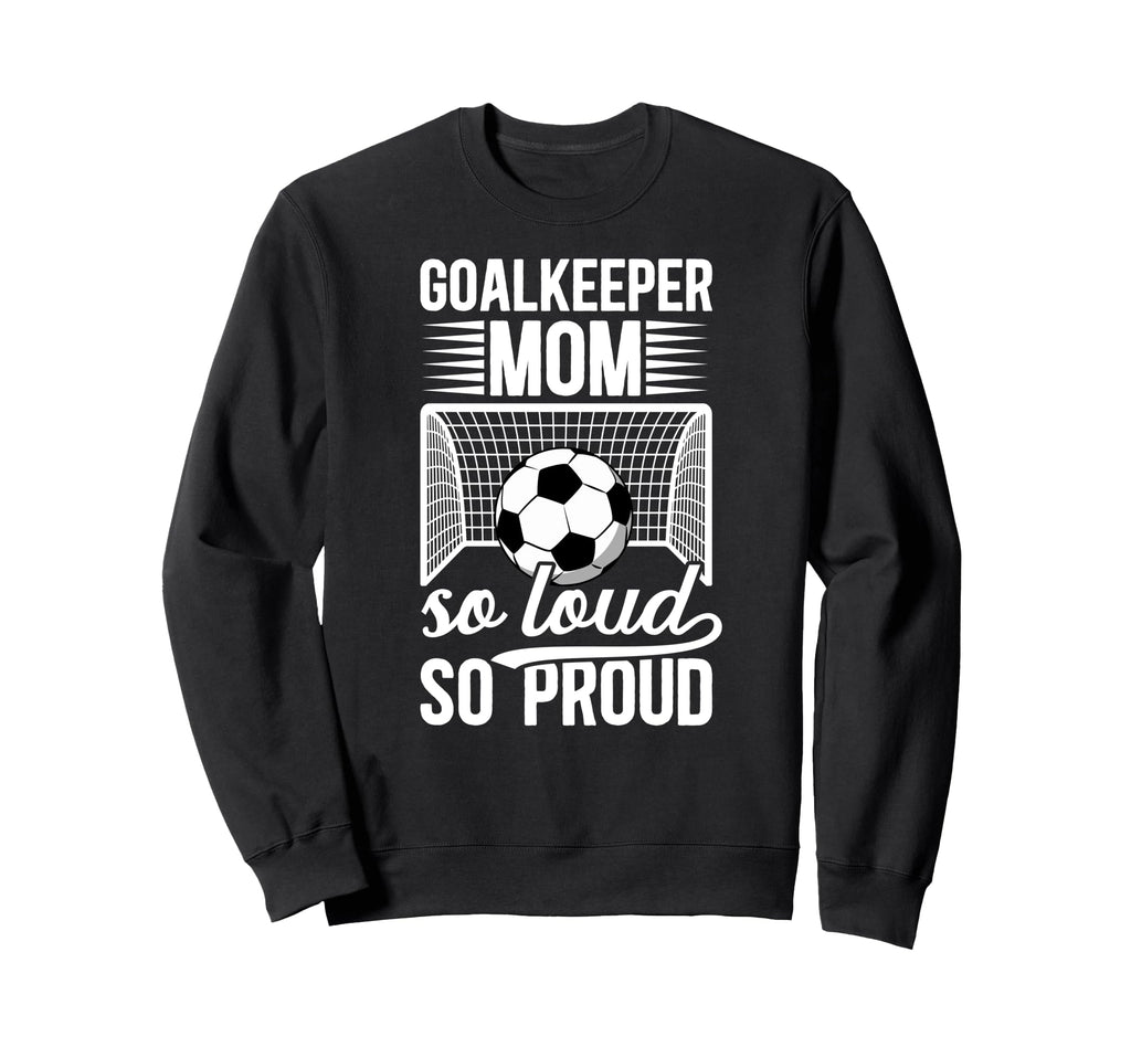 Soccer Goalkeeper Mom So Loud Mom Sweatshirt - Streetwear Style for Adults