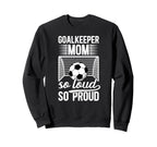 Soccer Goalkeeper Mom So Loud Mom Sweatshirt - Streetwear Style for Adults