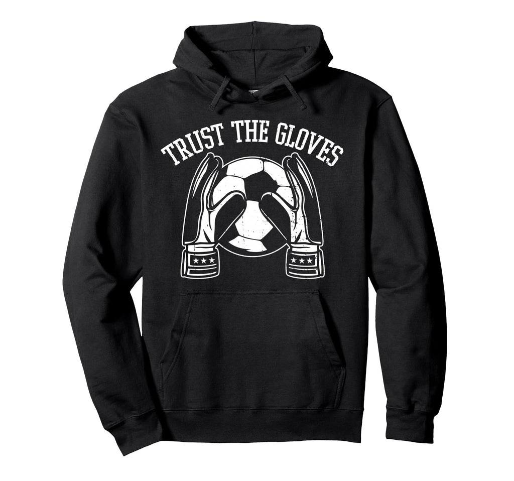 Trust Gloves Soccer Goalie Goalkeeper Hoodie - Unique Graphic for Adults