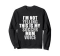 Im Not Yelling This Is My Soccer Sweatshirt - Minimalist Print for Adults