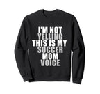 Im Not Yelling This Is My Soccer Sweatshirt - Minimalist Print for Adults