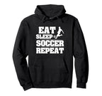 Eat Sleep Soccer Repeat Funny Soccer Soccer Hoodie - Trendy Graphic Unisex