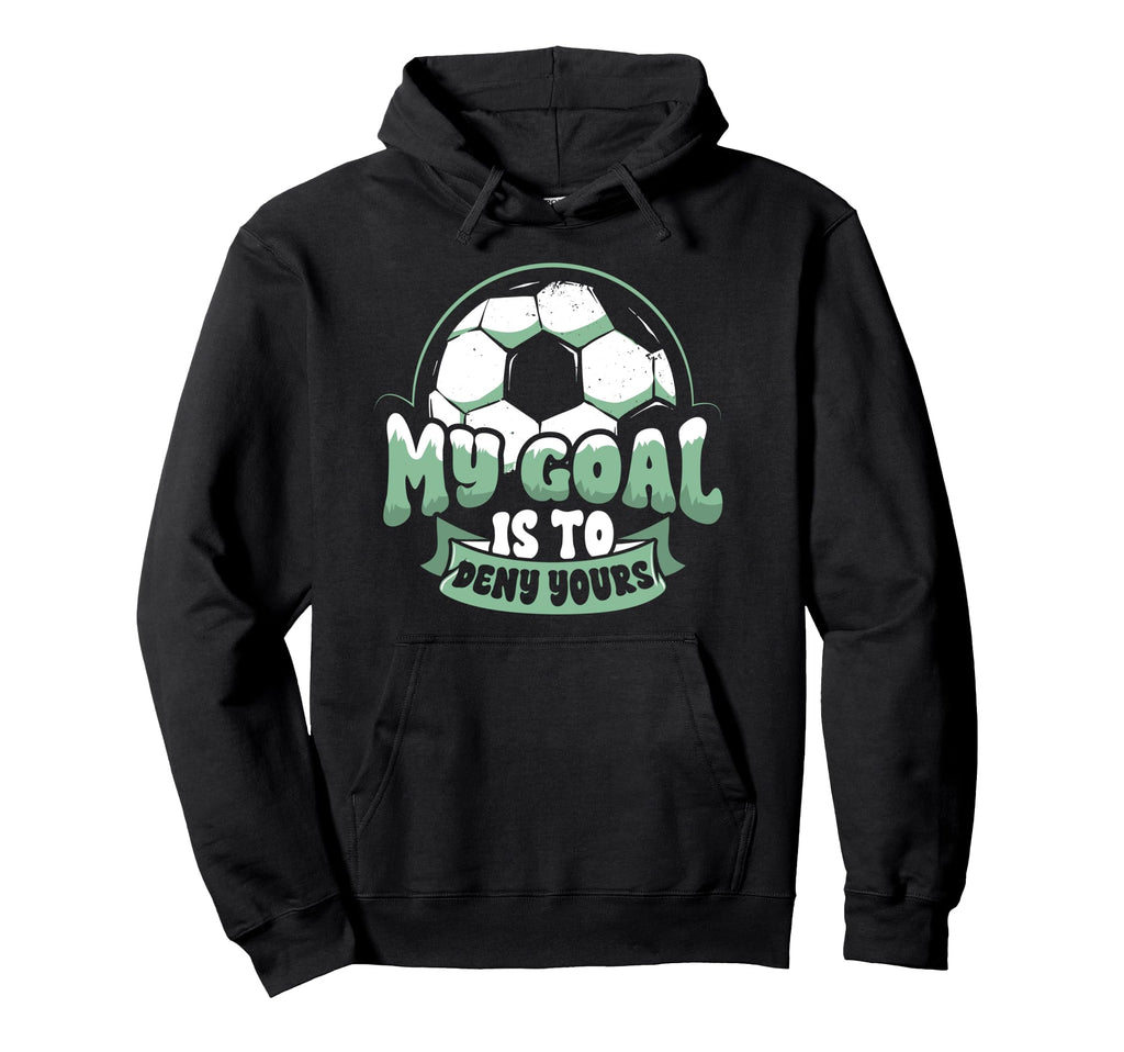 Soccer Player Goalie Goalkeeper My Goal Hoodie - Aesthetic Graphic Unisex
