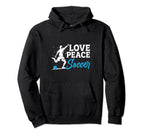 Soccer Player Funny Peace Love Soccer Hoodie - Custom Art Print Unisex