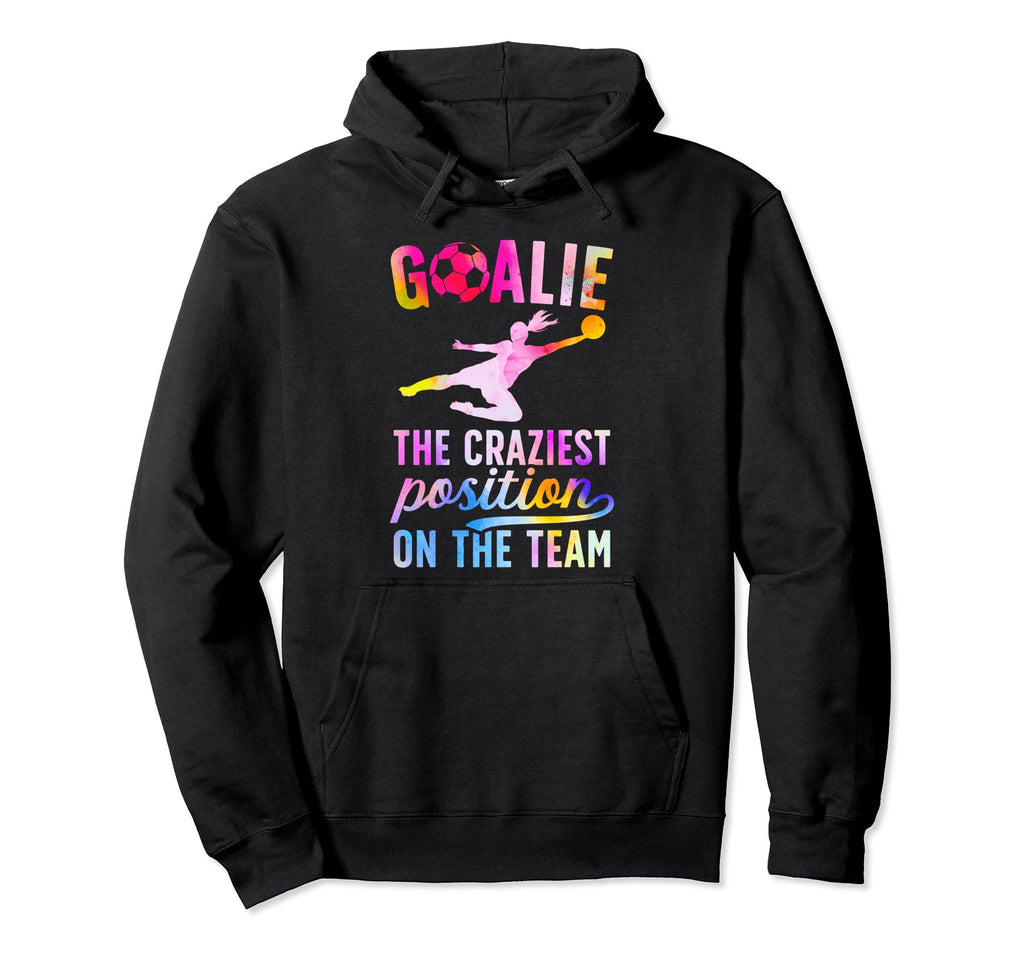 Soccer Goalie Craziest Postition Soccer Hoodie - Aesthetic Graphic Unisex