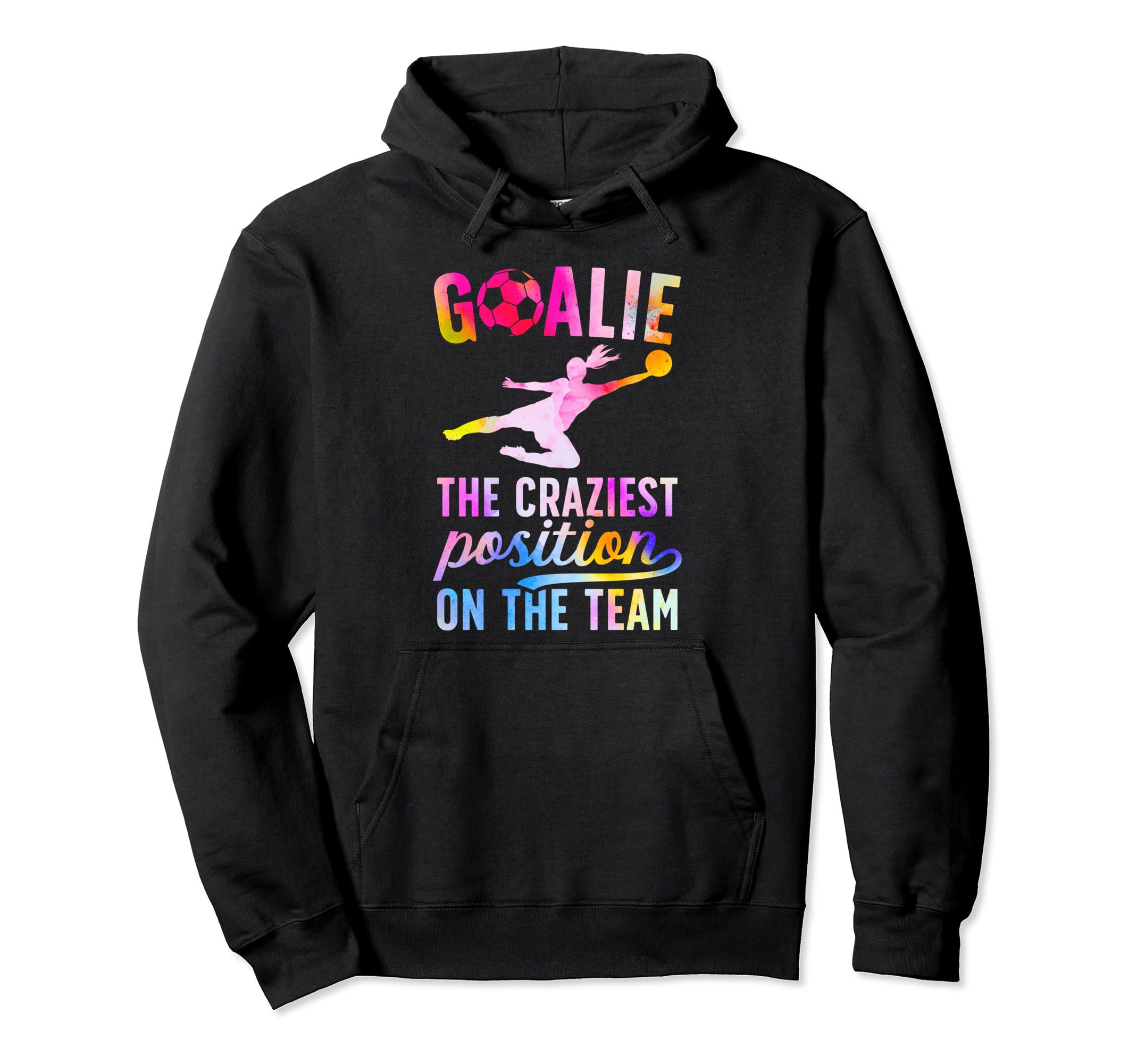 Soccer Goalie Craziest Postition Soccer Hoodie - Aesthetic Graphic Unisex