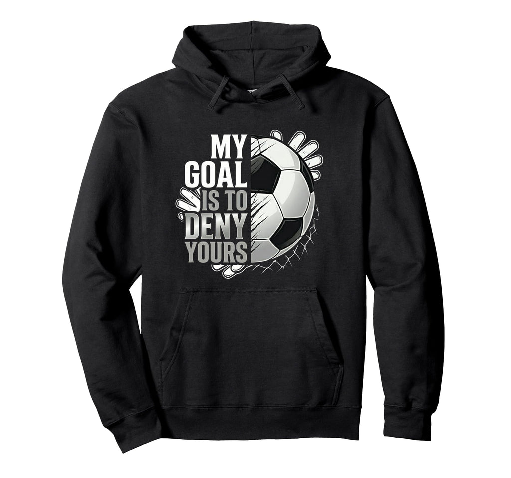 My Goal Is To Deny Yours Soccer Goalie Hoodie - Aesthetic Graphic Men Women