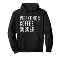 Weekends Coffee And Soccer Mom Funny Hoodie - Unique Graphic Unisex