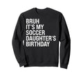 Bruh Its My Soccer Daughters Sweatshirt - Graphic Print for Adults