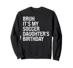 Bruh Its My Soccer Daughters Sweatshirt - Graphic Print for Adults