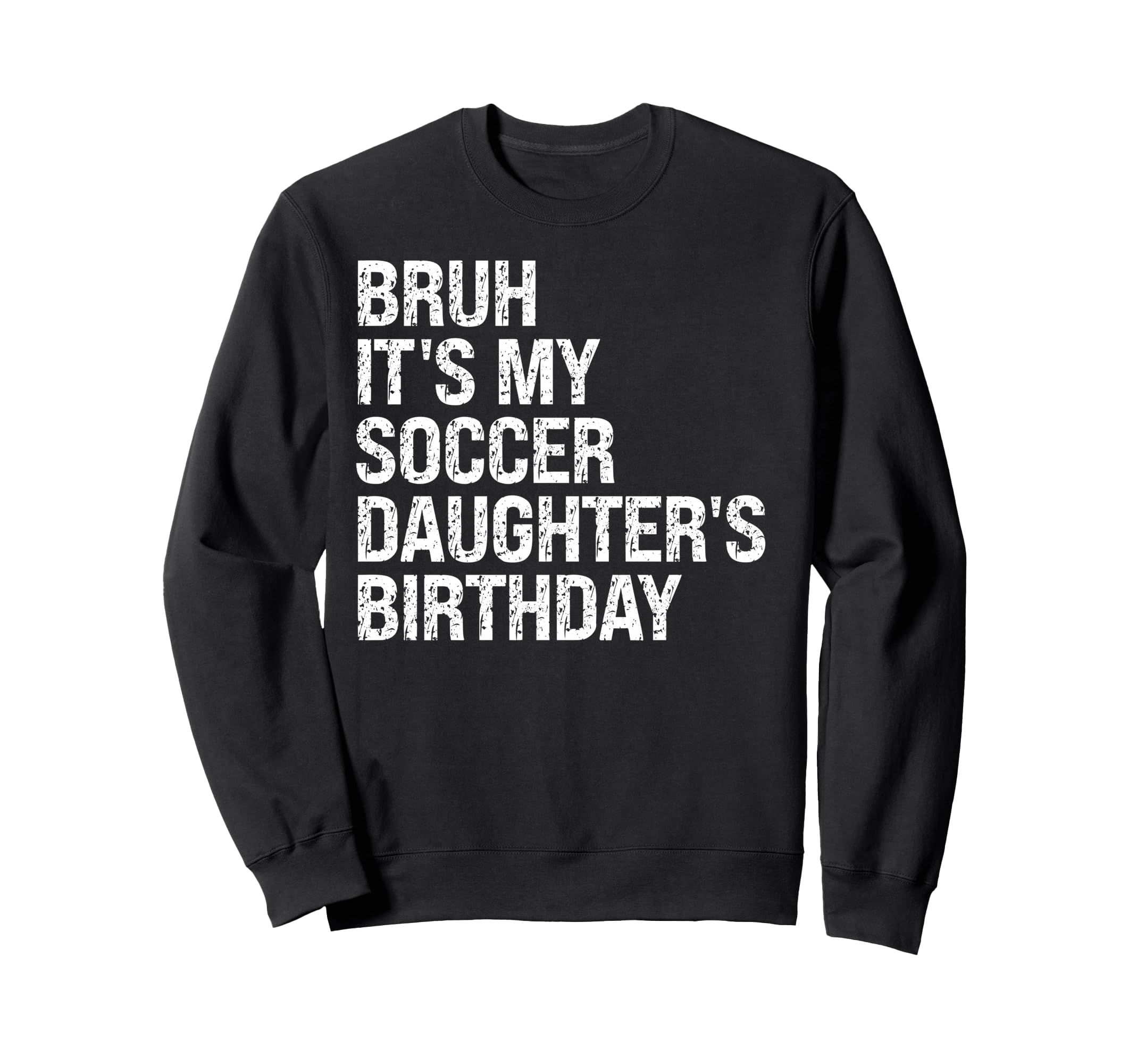 Bruh Its My Soccer Daughters Sweatshirt - Graphic Print for Adults