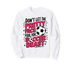 Dont Let Pretty Face Fool You Soccer Sweatshirt - Trendy Graphic Unisex