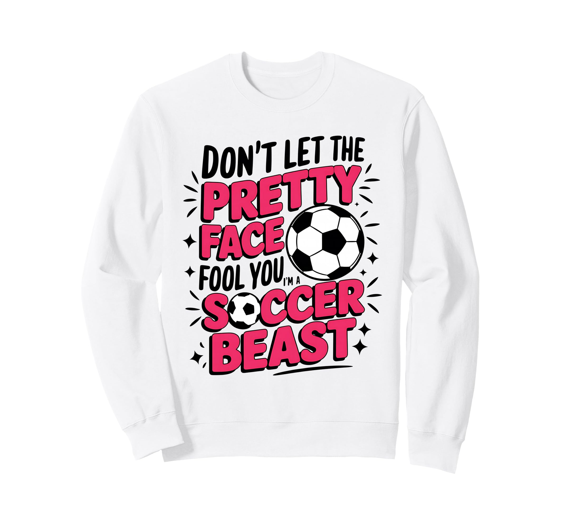 Dont Let Pretty Face Fool You Soccer Sweatshirt - Trendy Graphic Unisex