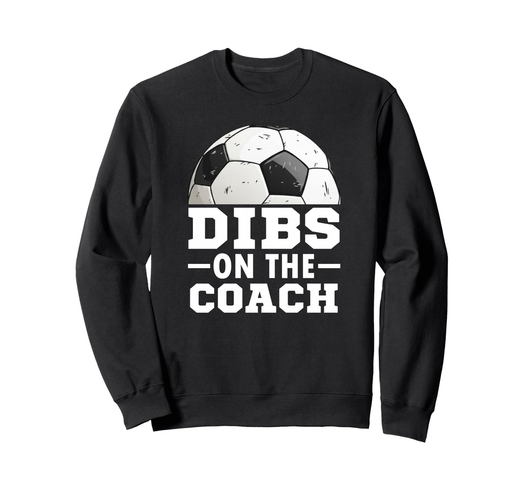 Soccer Game Day Dibs Coach Soccer Sweatshirt - Unique Graphic for Adults