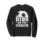 Soccer Game Day Dibs Coach Soccer Sweatshirt - Unique Graphic for Adults