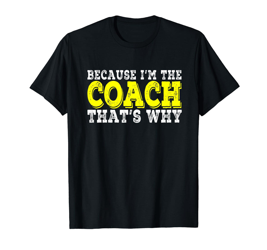 Coach Because Im Coach Thats Why Funny T-Shirt - Trendy Graphic Men Women