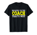 Coach Because Im Coach Thats Why Funny T-Shirt - Trendy Graphic Men Women