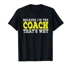 Coach Because Im Coach Thats Why Funny T-Shirt - Trendy Graphic Men Women