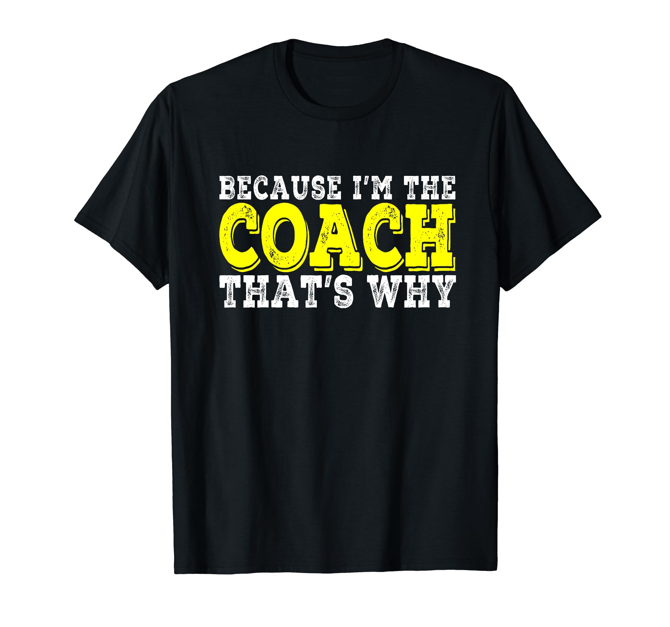 Coach Because Im Coach Thats Why Funny T-Shirt - Trendy Graphic Men Women