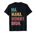 Mothers Day Ma Mama Mommy Bruh T-Shirt - Novelty Apparel for Adults