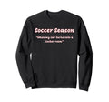 Funny Soccer Season When My Car Turns Sweatshirt - Custom Art Print Unisex