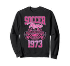 Soccer Mom Loud Proud Since 1973 Sweatshirt - Streetwear Style Unisex