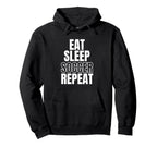 Eat Sleep Soccer Repeat Hoodie - Casual Everyday Wear Unisex