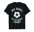 My Goal Is To Deny Yours Soccer T-Shirt - Aesthetic Graphic for Adults