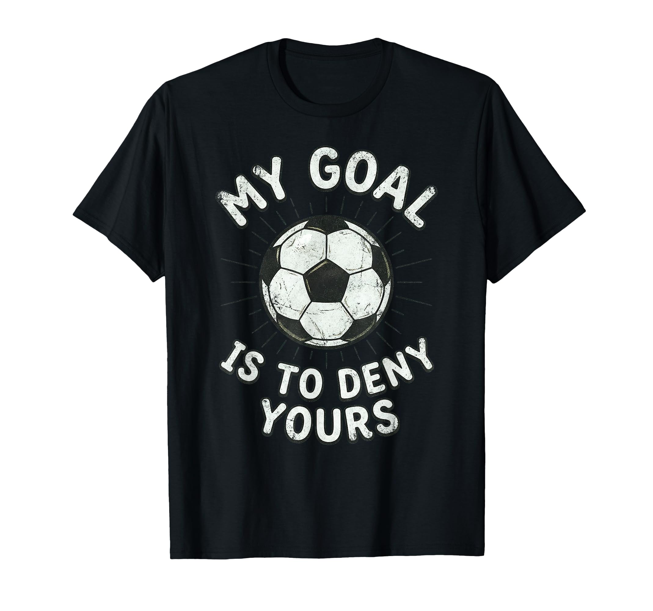 My Goal Is To Deny Yours Soccer T-Shirt - Aesthetic Graphic for Adults