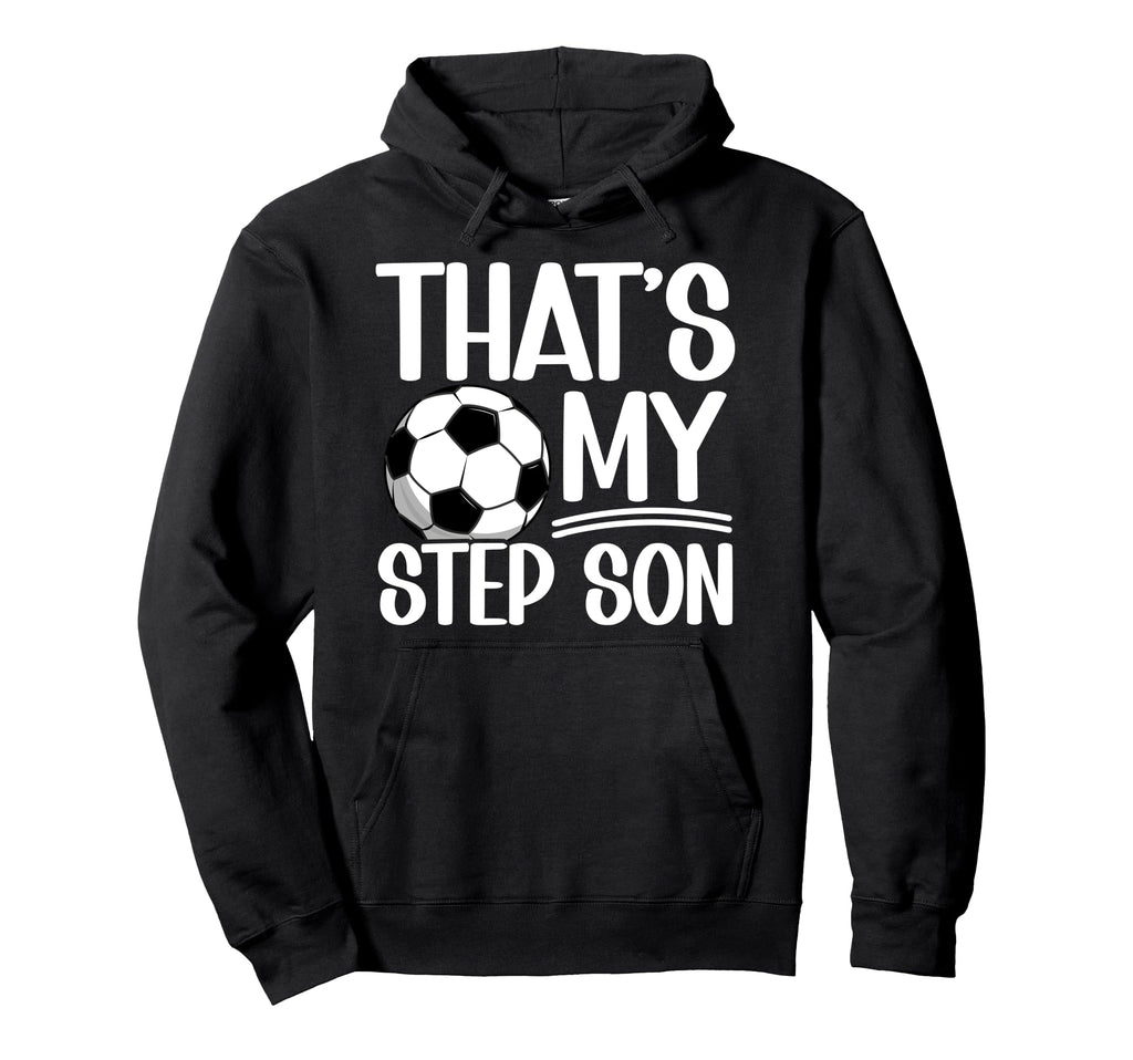 My Stepson Soccer Step Mom Soccer Hoodie - Fun Novelty Design Men Women