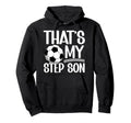 My Stepson Soccer Step Mom Soccer Hoodie - Fun Novelty Design Men Women