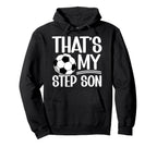 My Stepson Soccer Step Mom Soccer Hoodie - Fun Novelty Design Men Women