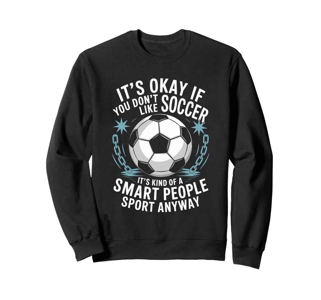 Soccer If You Dont Like Soccer Sweatshirt - Minimalist Print for Adults