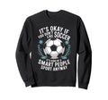 Soccer If You Dont Like Soccer Sweatshirt - Minimalist Print for Adults