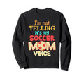 Im Not Yelling This Is My Soccer Sweatshirt - Streetwear Style Men Women
