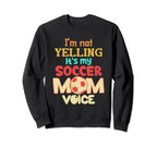 Im Not Yelling This Is My Soccer Sweatshirt - Streetwear Style Men Women